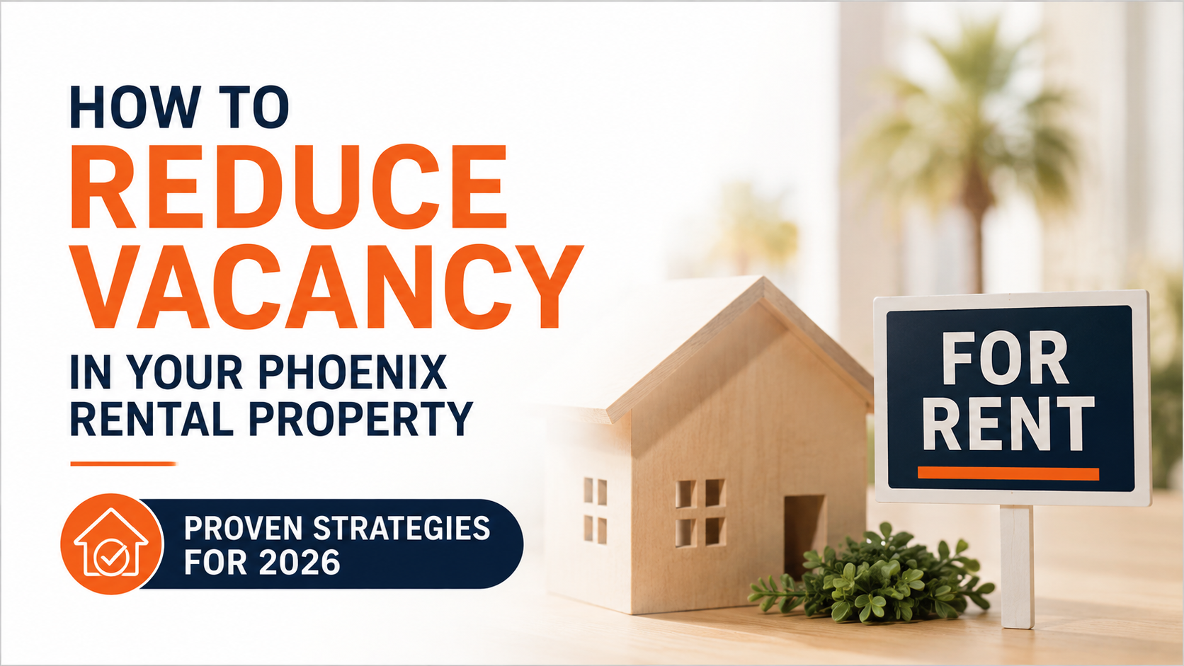 How to Reduce Vacancy in Your Phoenix Rental Property: Proven Strategies for 2026